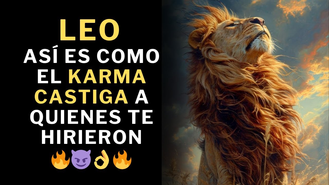 Leo, Mira Cómo El Universo castiga la vida de quienes te hirieron. 🔥😈👌🔥