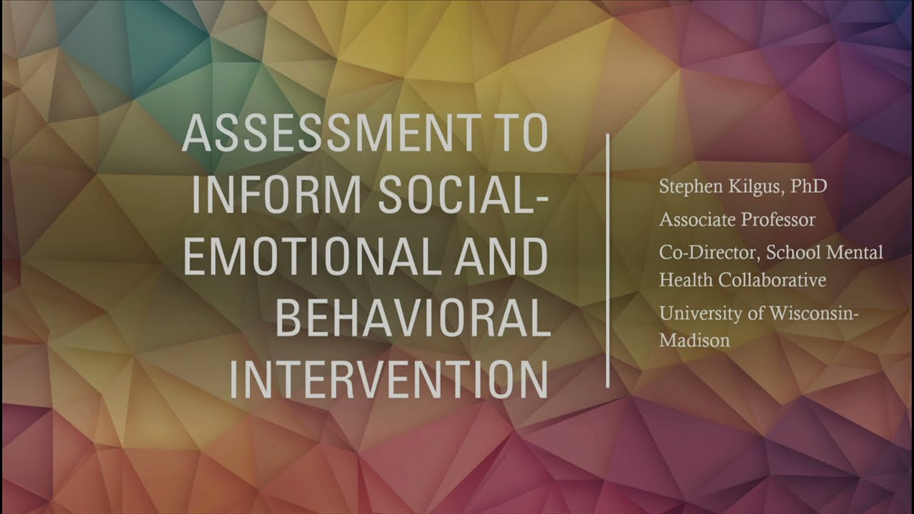 Assessment to Inform Social-Emotional and Behavioral Intervention - Stephen Kilgus, Ph.D.