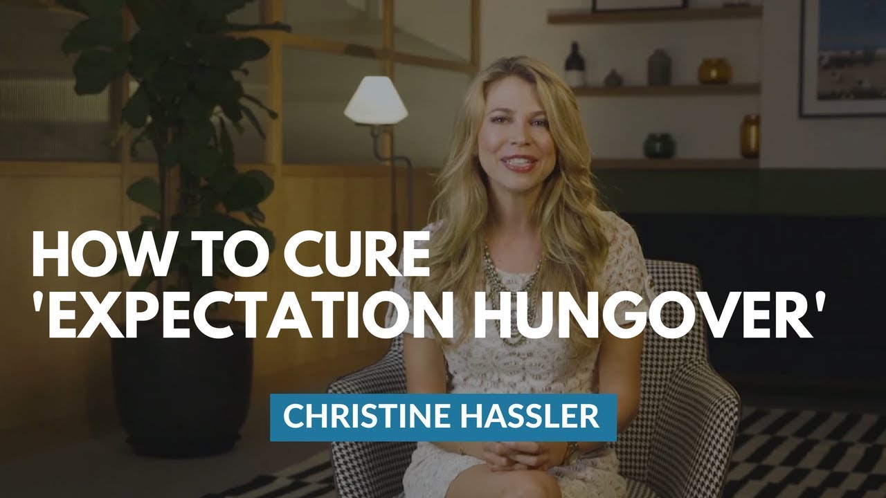 How To Cure An 'Expectation Hangover' | Christine Hassler