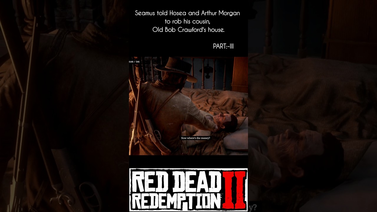 Seamus told Hosea and Arthur Morgan to rob his cousin, Old Bob Crawford's house.