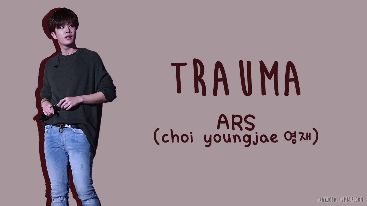 ARS (Choi Youngjae 영재) - TRAUMA [ENG/ROM/HAN]