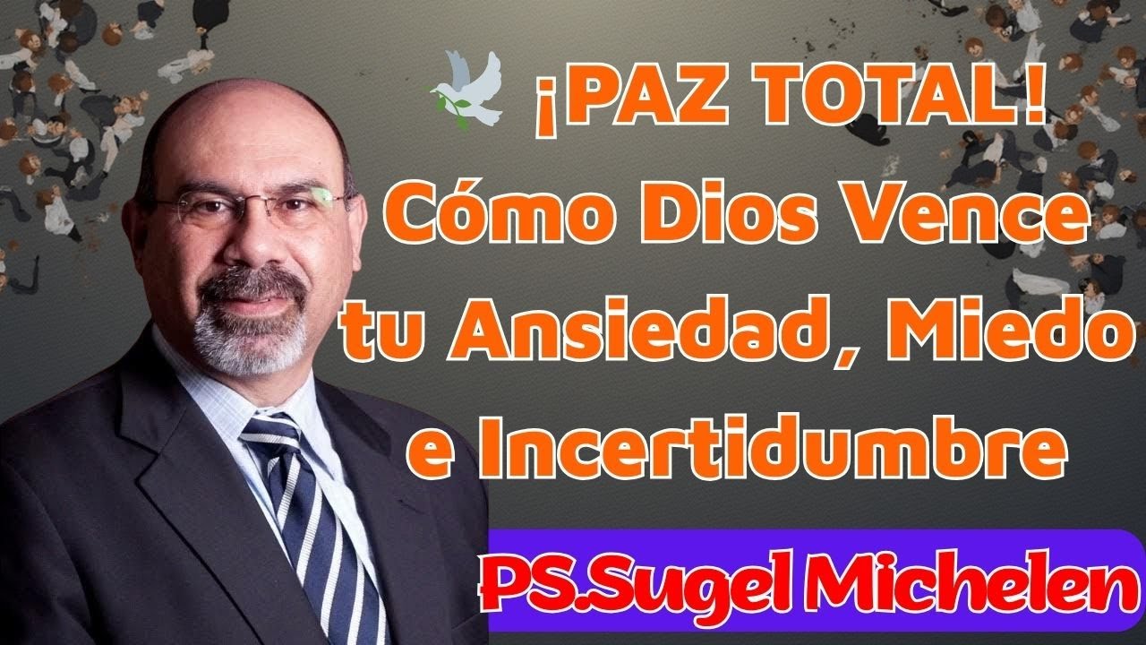🕊️ ¡PAZ TOTAL! Cómo Dios Vence tu Ansiedad, Miedo e Incertidumbre || SUGEL MICHELÉN
