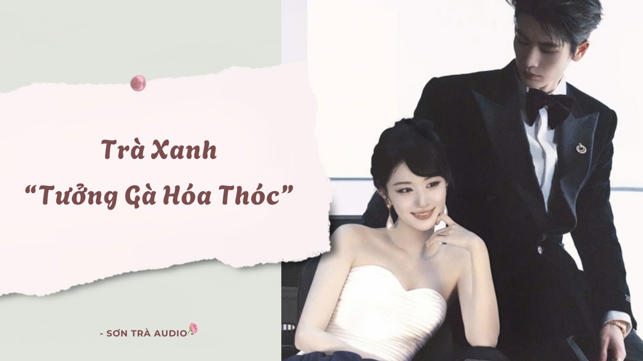 [Truyện Audio] Trà Xanh “Tưởng Gà Hóa Thóc” - FULL | Sơn Trà Audio