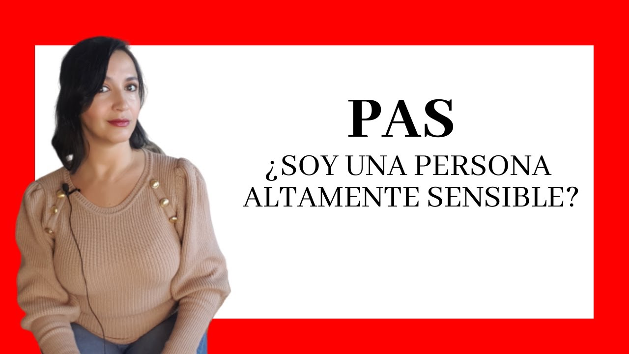 ¿Eres o no PAS? - Personas Altamente Sensibles, como saber si lo eres y consejos para gestionarlo