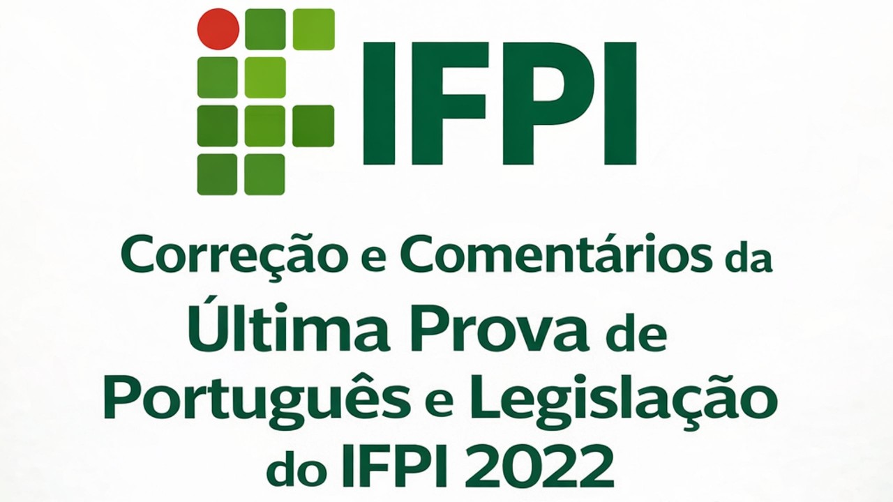 [IFPI] - CORREÇÃO DA ÚLTIMA PROVA - PORTUGUÊS - LEGISLAÇÃO E DIREITO