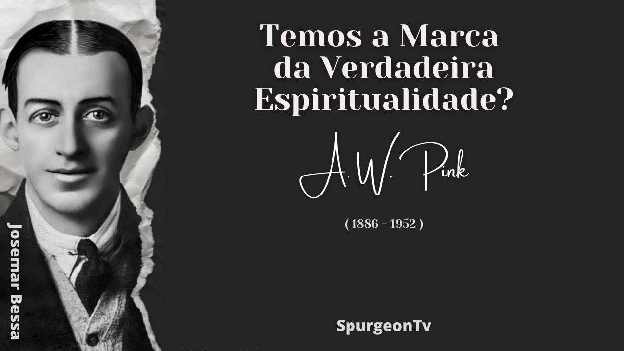 Temos a Marca da Verdadeira Espiritualidade? | A. W. Pink ( 1886 - 1952 )