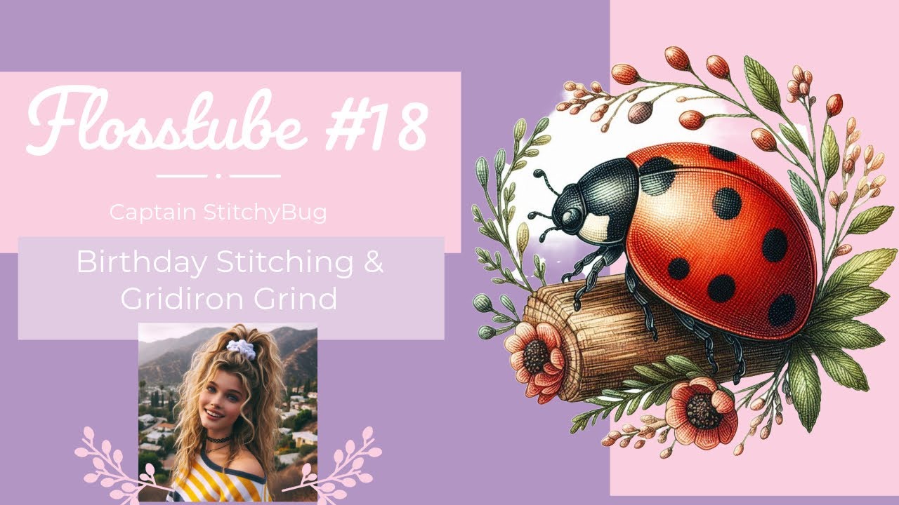 Flosstube 18: Birthday Stitching & Gridiron Grind