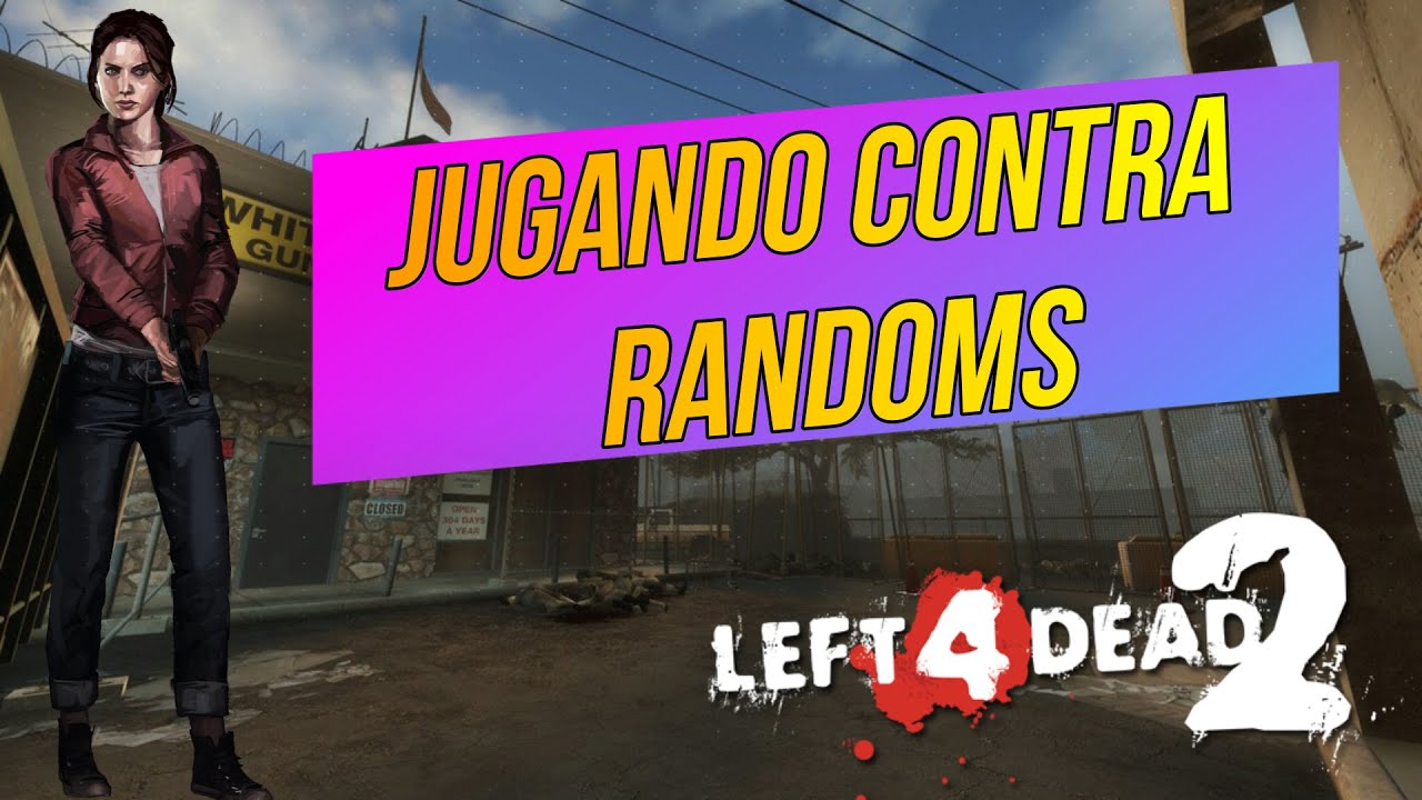 PLAYING WITH RANDOMS IN LEFT 4 DEAD 2