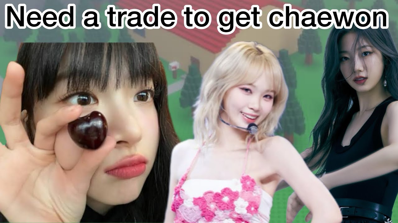 I need help getting Chaewon in trade a kpop idol roblox
