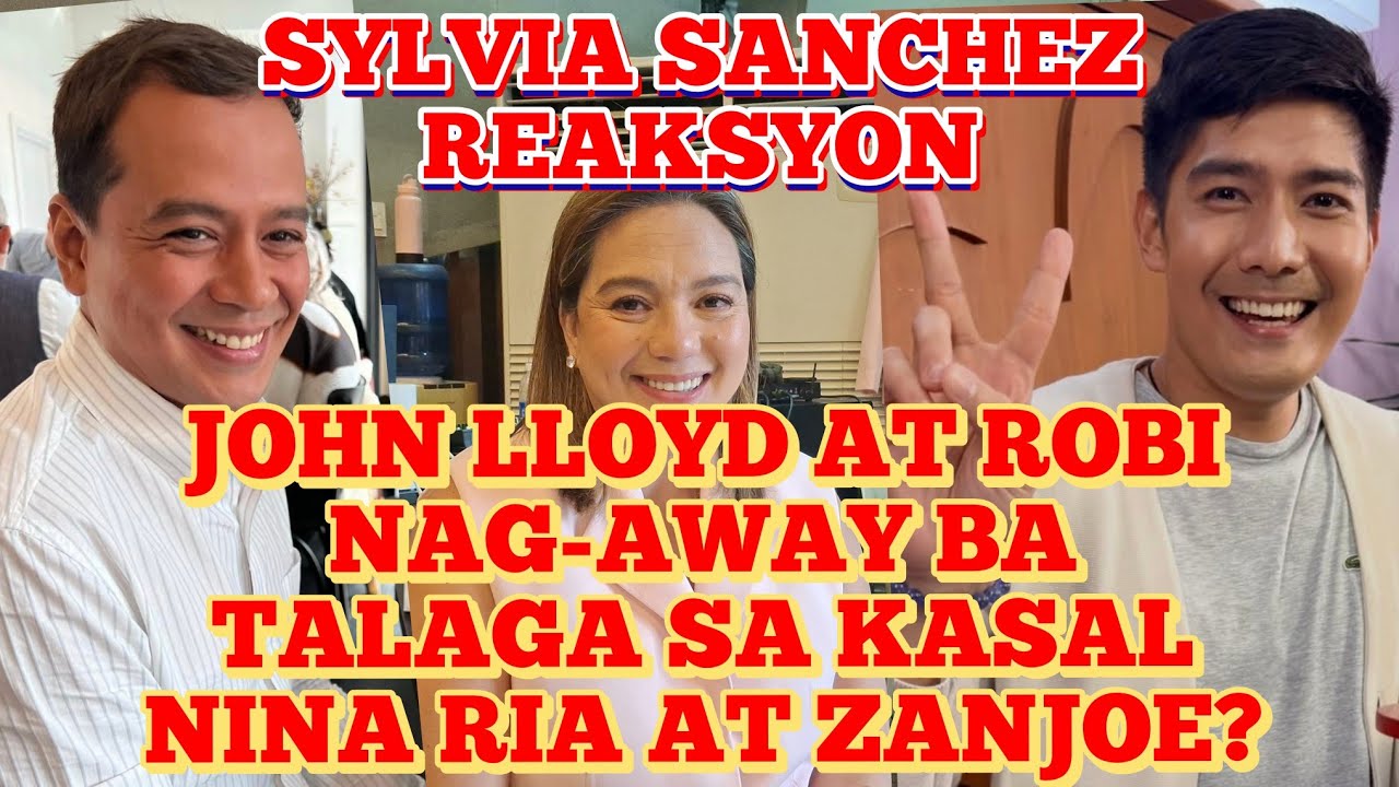 SAGOT NI SYLVIA: JOHN LLOYD AT ROBI NAG-AWAY BA SA KASAL NINA RIA AT ZANJOE?