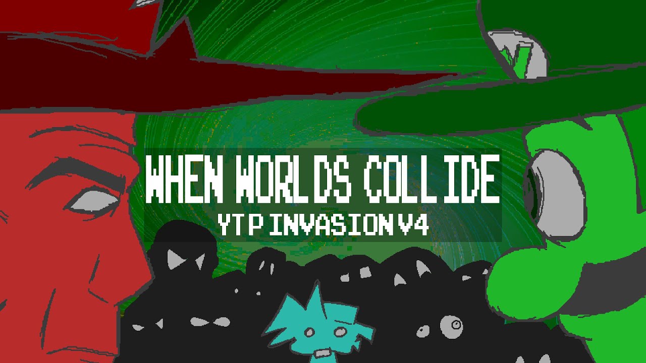 WHEN WORLDS COLLIDE: YTP Invasion v4 Trailer