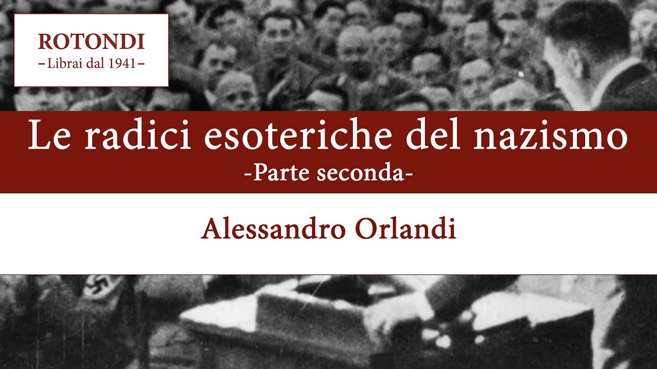 Le radici esoteriche del nazismo - Parte seconda - Il simbolismo nazista - Alessandro Orlandi
