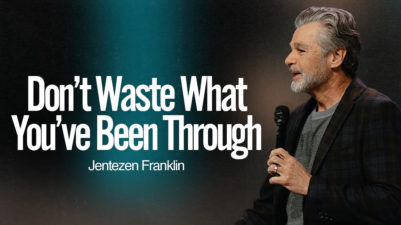 Don’t Waste What You’ve Been Through | Jentezen Franklin
