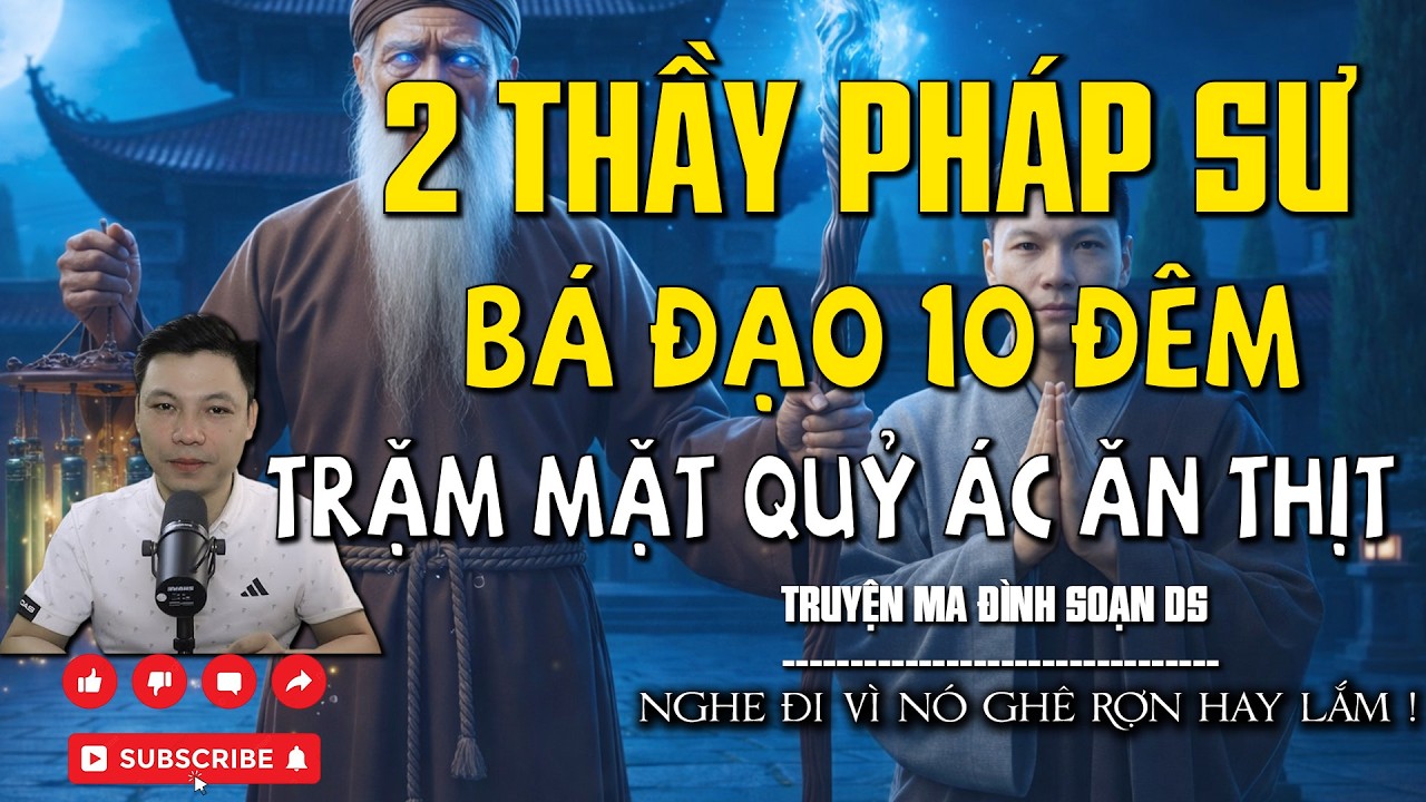 2 THẦY TRÒ PHÁP SƯ BÁO ĐẠO 10 ĐÊM TRẶM MẶT QUỶ ÁC ĂN THỊT l CHUYỆN MA MỚI NHẤT l MC ĐÌNH SOẠN DS