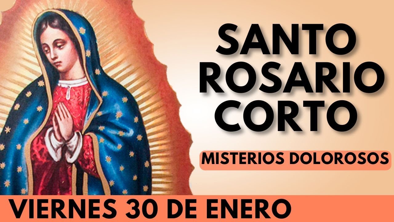 ROSARIO CORTO DE HOY VIERNES 30 DE ENERO - ROSARIO GUADALUPANO