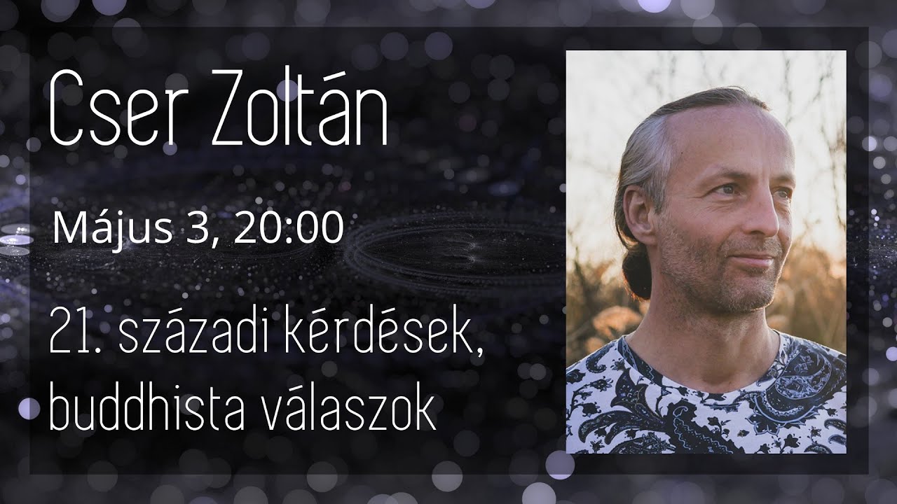 Cser Zoltán – 21. századi kérdések, buddhista válaszok