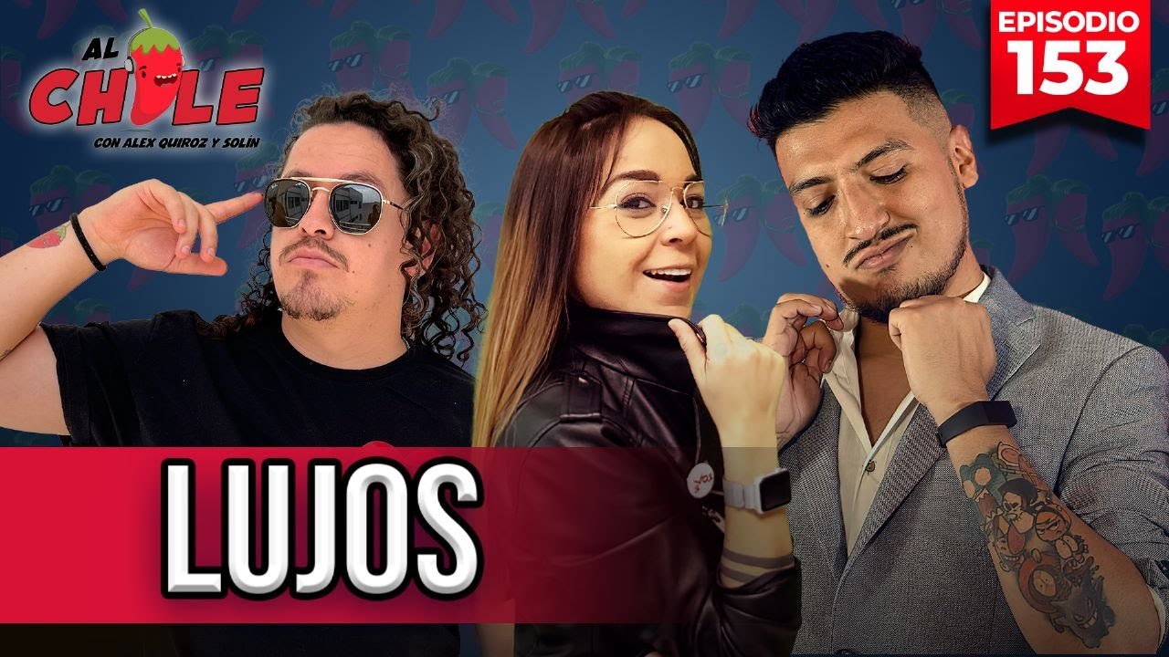AL CHILE | EP. 154 | LUJOS
