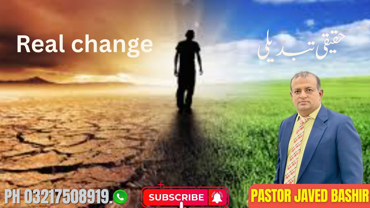 real change by  PASTOR JAVED BASHIR       حقیقی تبدیلی