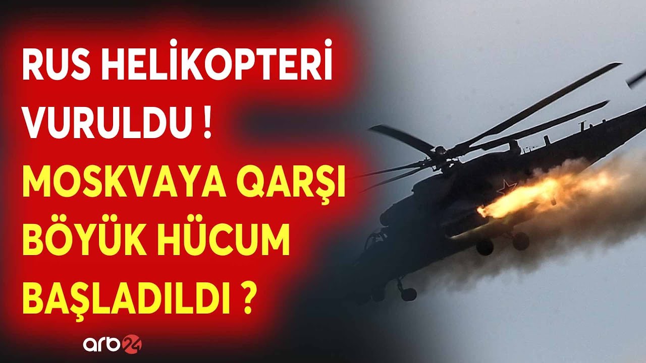 SON DƏQİQƏ! Rusiya HELİKOPTERİ VURULDU - Moskva üçün SARSIDICI XƏBƏR - NƏ BAŞ VERİR?