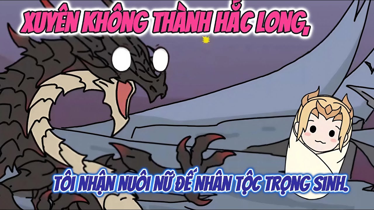 Xuyên Không Thành Hắc Long, Tôi Nhận Nuôi Nữ Đế Nhân Tộc Trọng Sinh.