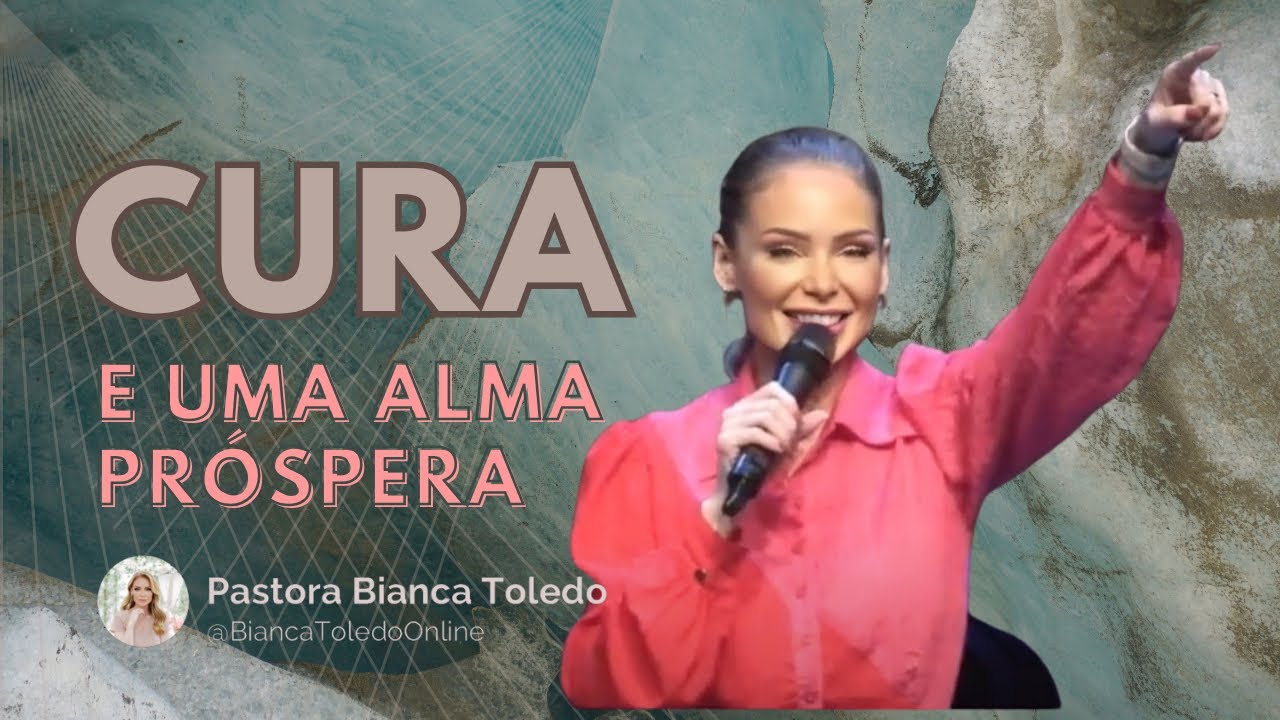 A Cura e uma Alma Pr&oacute;spera | Pastora Bianca Toledo