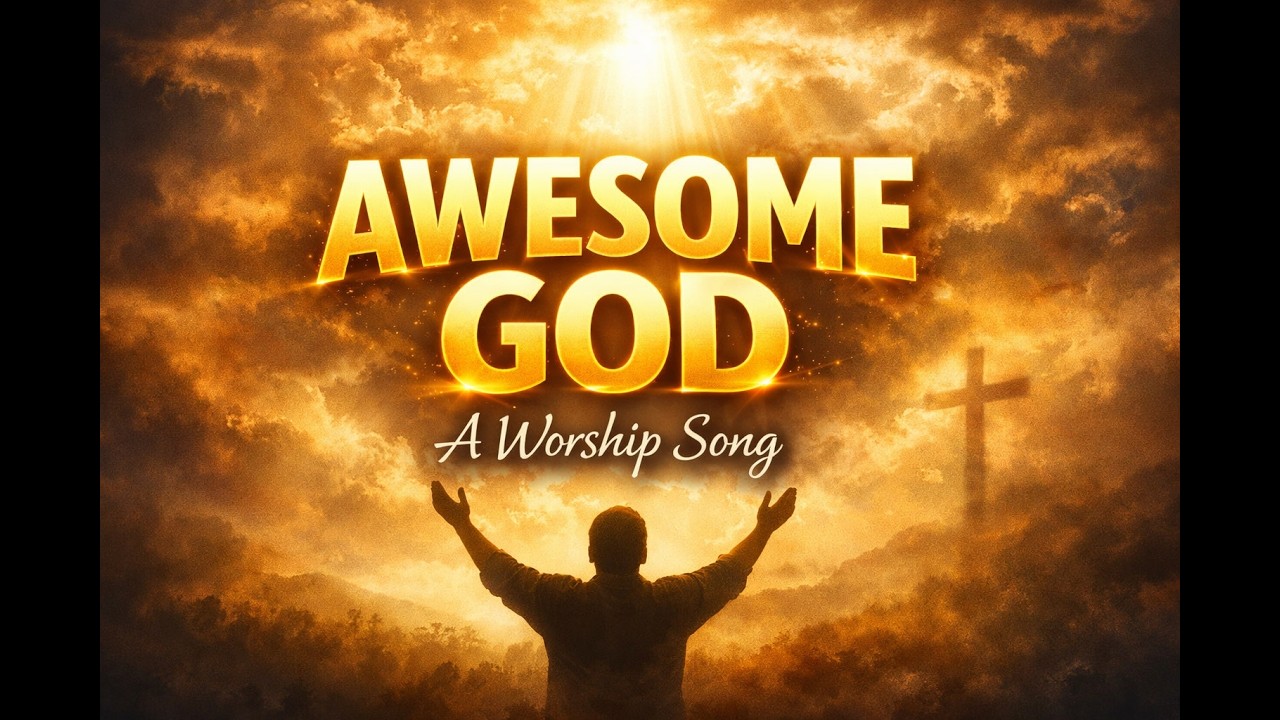 Awesome God (Powerful Worship Song That Will Lift Your Spirit)