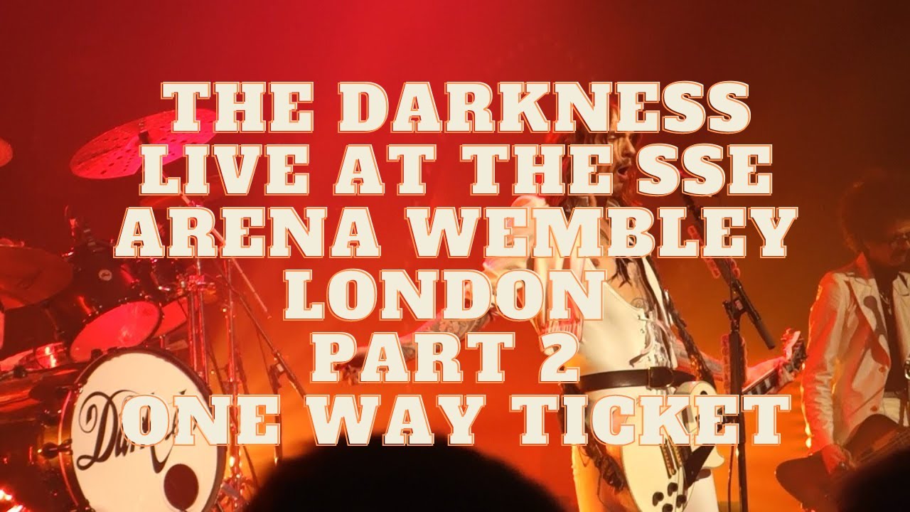 🎟️ The Darkness Live at the SSE Arena Wembley London Part 2 One Way Ticket