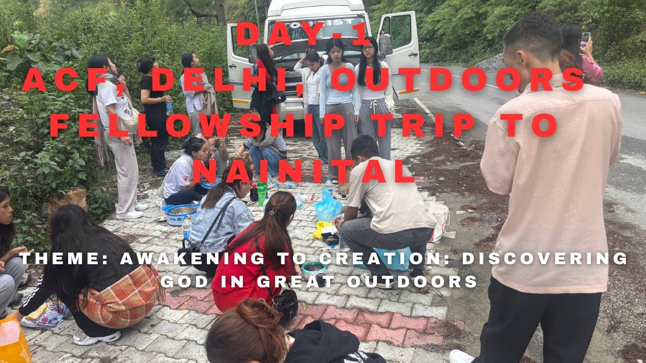 DAY-1. ACF, DELHI, OUTDOORS FELLOWSHIP TRIP TO NAINITAL, UTerkhand