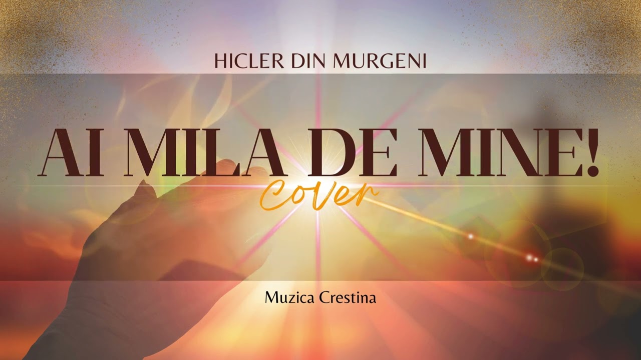 Hicler din Murgeni - Ai mila de mine! (Cover Muzica Crestina)