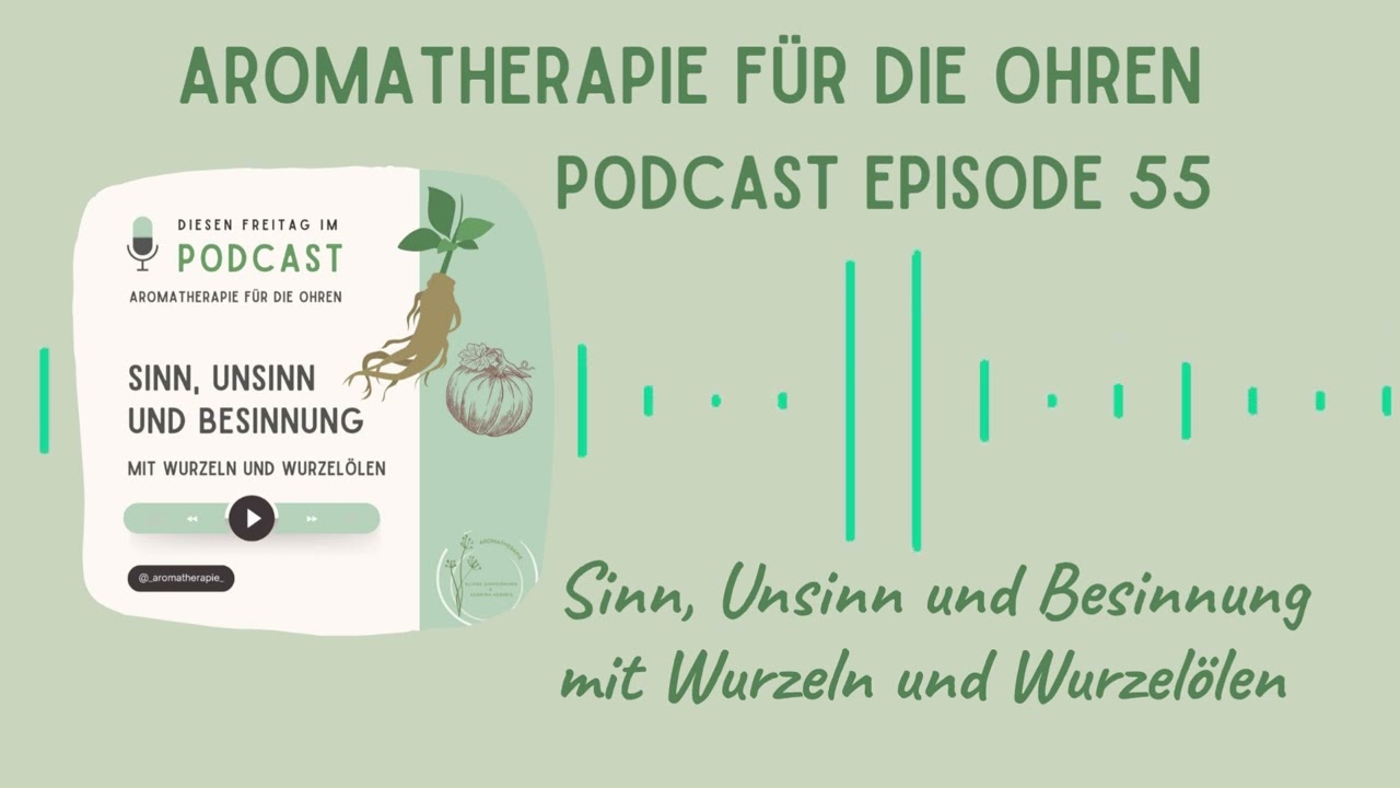Podcast Episode 55 - Sinn, Unsinn & Besinnung mit Wurzeln + Wurzelölen - Aromatherapie für die Ohren