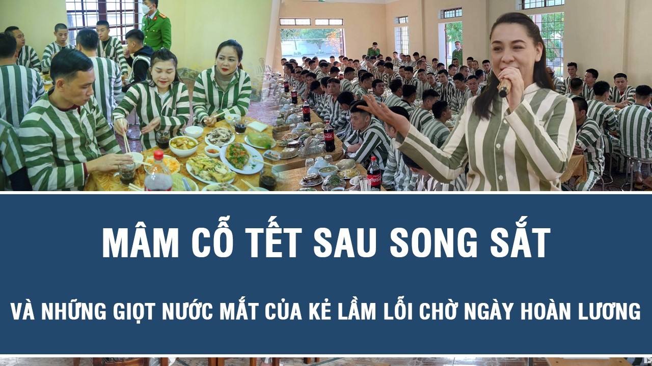 Mâm cỗ Tết sau song sắt và những giọt nước mắt của kẻ lầm lỗi chờ ngày hoàn lương
