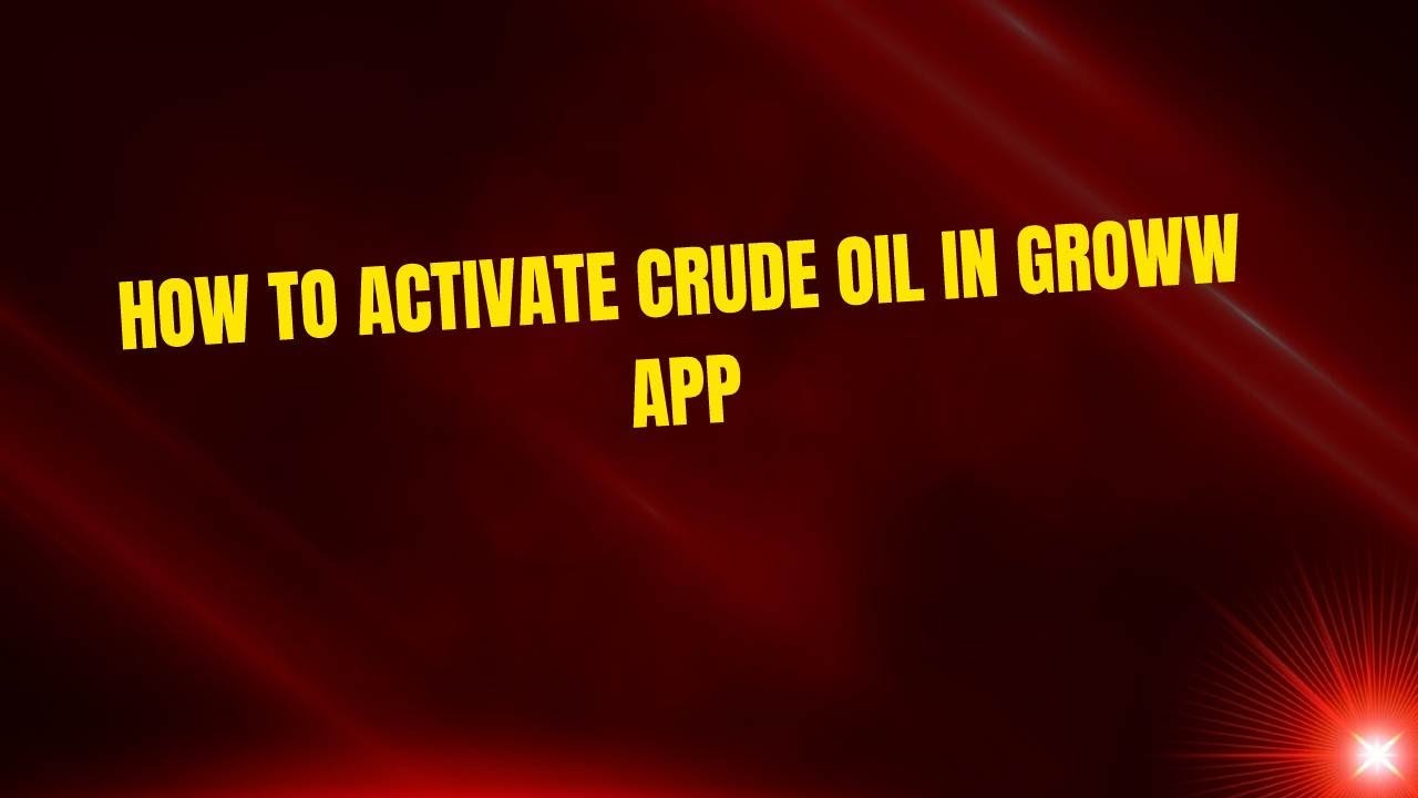 How to Activate Crude Oil in Groww App