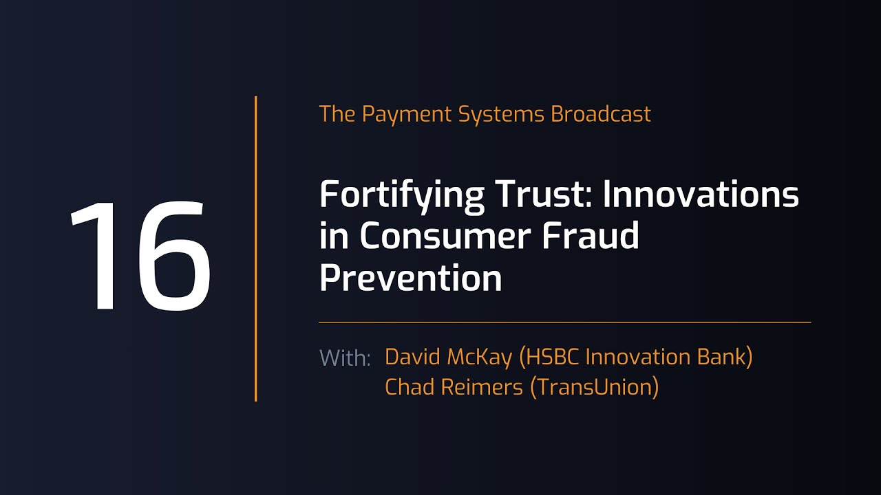 Payment Systems Broadcast #16 Fortifying Trust: Innovations in Consumer Fraud Prevention