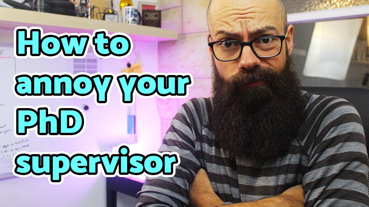 How to annoy your PhD supervisor | You are probably doing one!