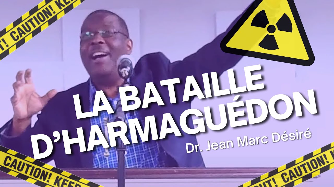 LA BATAILLE D’HARMAGUÉDON - Étude Biblique par Dr Jean Marc Désiré