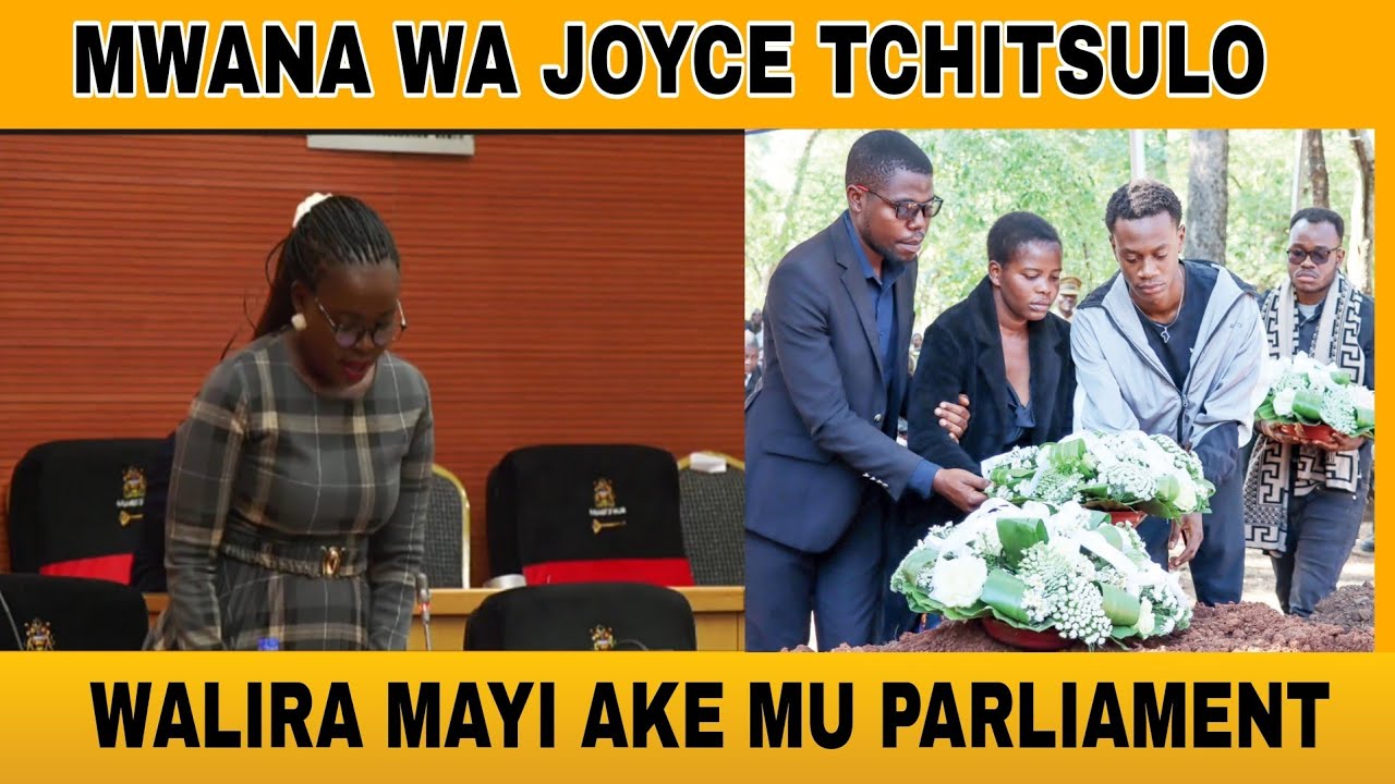 MWANA WAMALEMU JOYCE TCHITSULO WALIRA MAYI AKE MU PARLIAMENT MOTERE