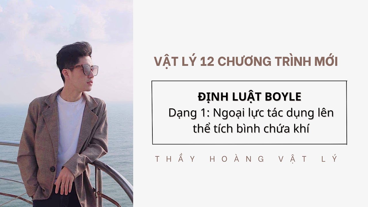 ĐỊNH LUẬT BOYLE (CHƯƠNG 2 KHÍ LÍ TƯỞNG): DẠNG 1 NGOẠI LỰC TÁC DỤNG THỂ TÍCH BÌNH CHỨA KHÍ