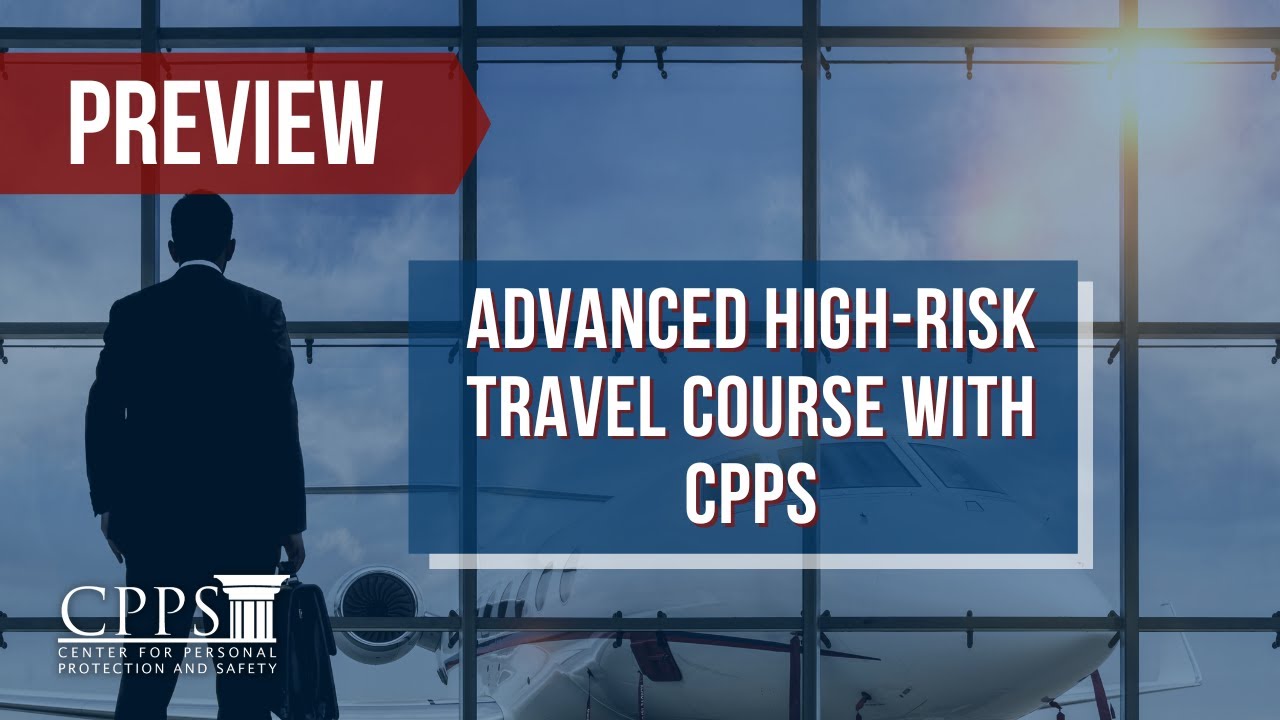 CPPS Advanced High Risk Travel Course