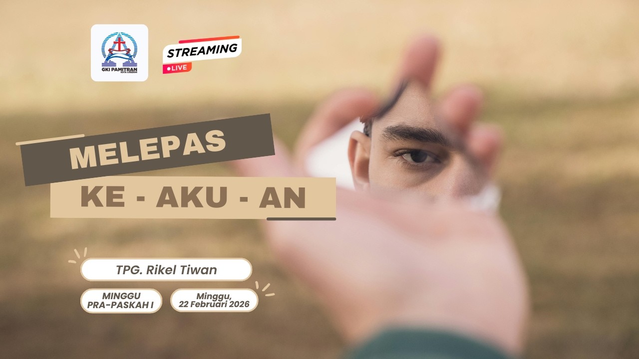 MELEPAS KE-AKU-AN | Kebaktian Minggu Pra-Paskah I - GKI Pamitran | Minggu, 22 Februari 2026