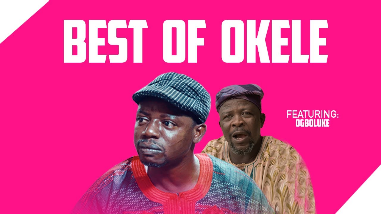BEST OF OKELE | featuring- Ogboluke