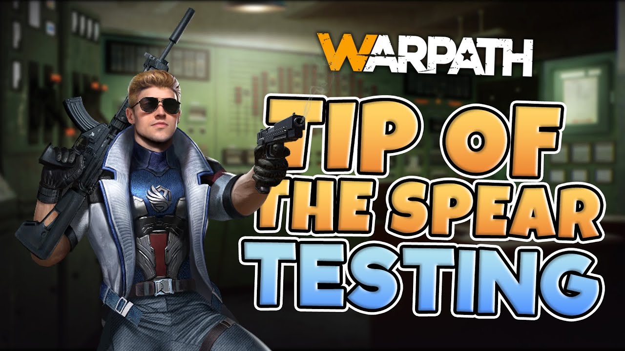 Warpath - Tip of the Spear Testing