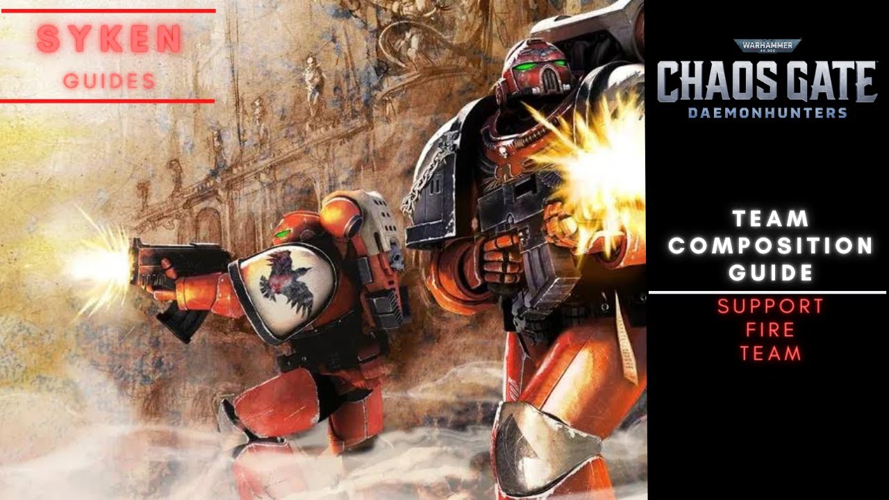 SUPPORT FIRE - Team Composition: Guide for Warhammer 40k: Chaos Gate Daemonhunters