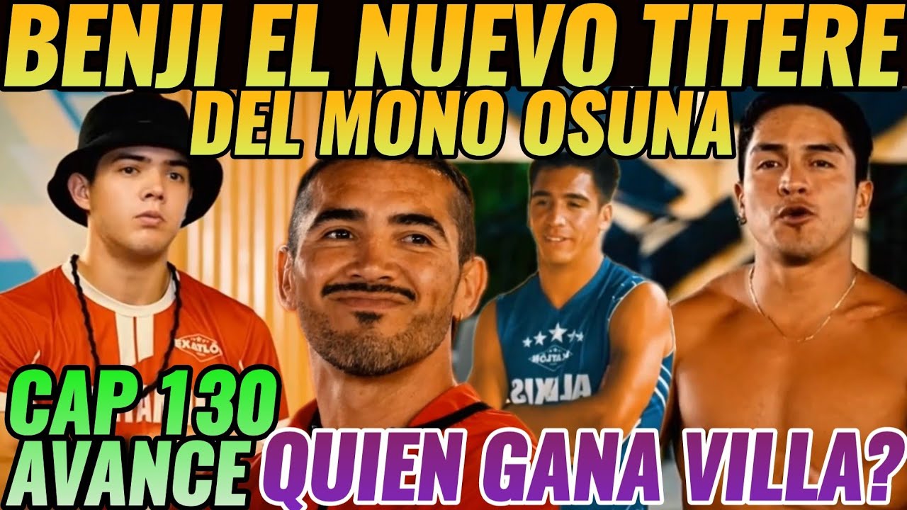 AVANCE CAP 130 #exatlónméxico ⚠️BENJI ES EL NUEVO TITERE DEL MONO OSUNA🚨¿QUIEN GANA LA VILLA 360?