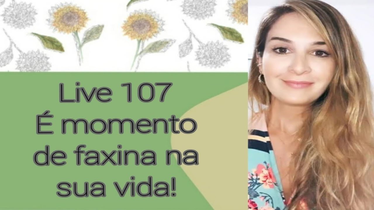 Live107: É MOMENTO DE FAXINA NA SUA VIDA!