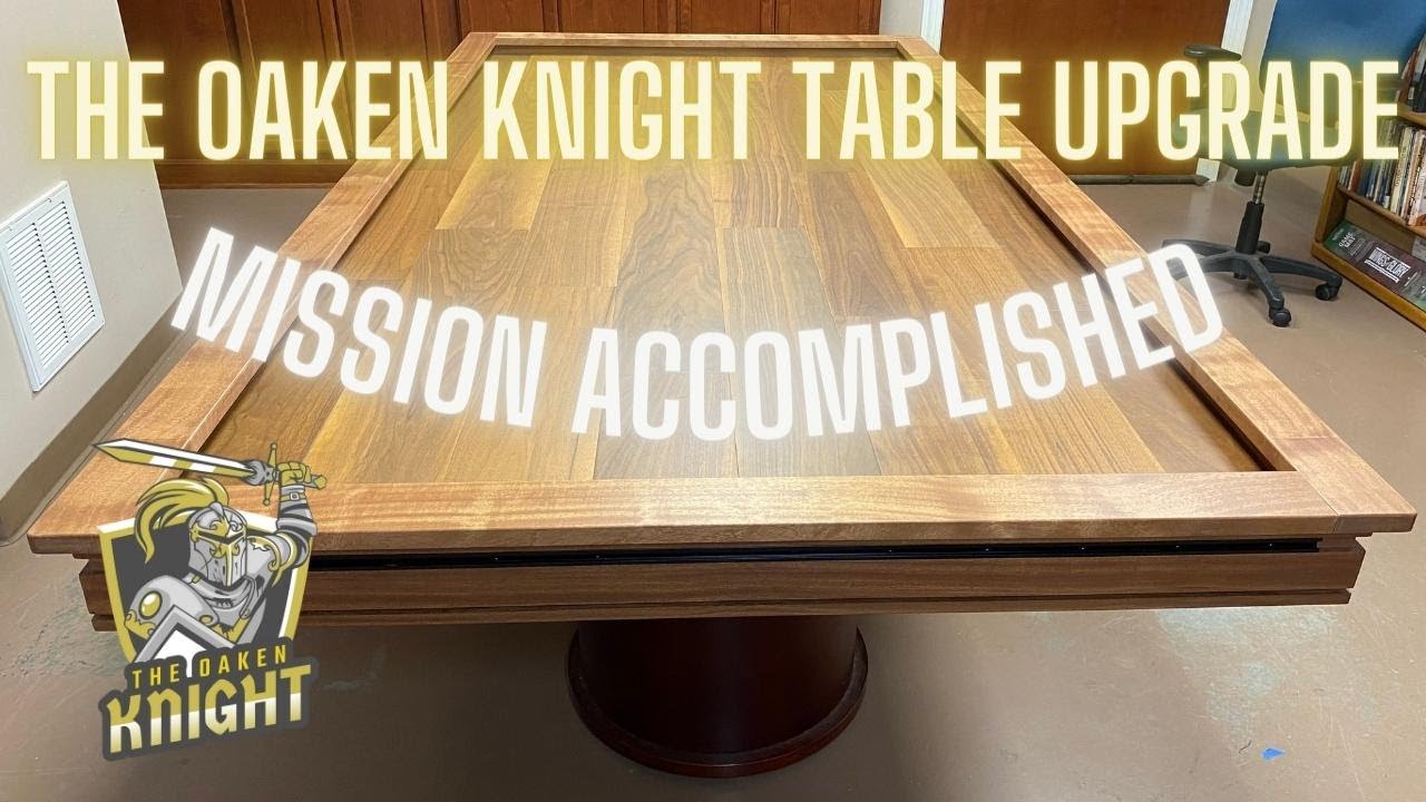 The Oaken Knight Game Table Upgrade -- Mission Accomplished !!