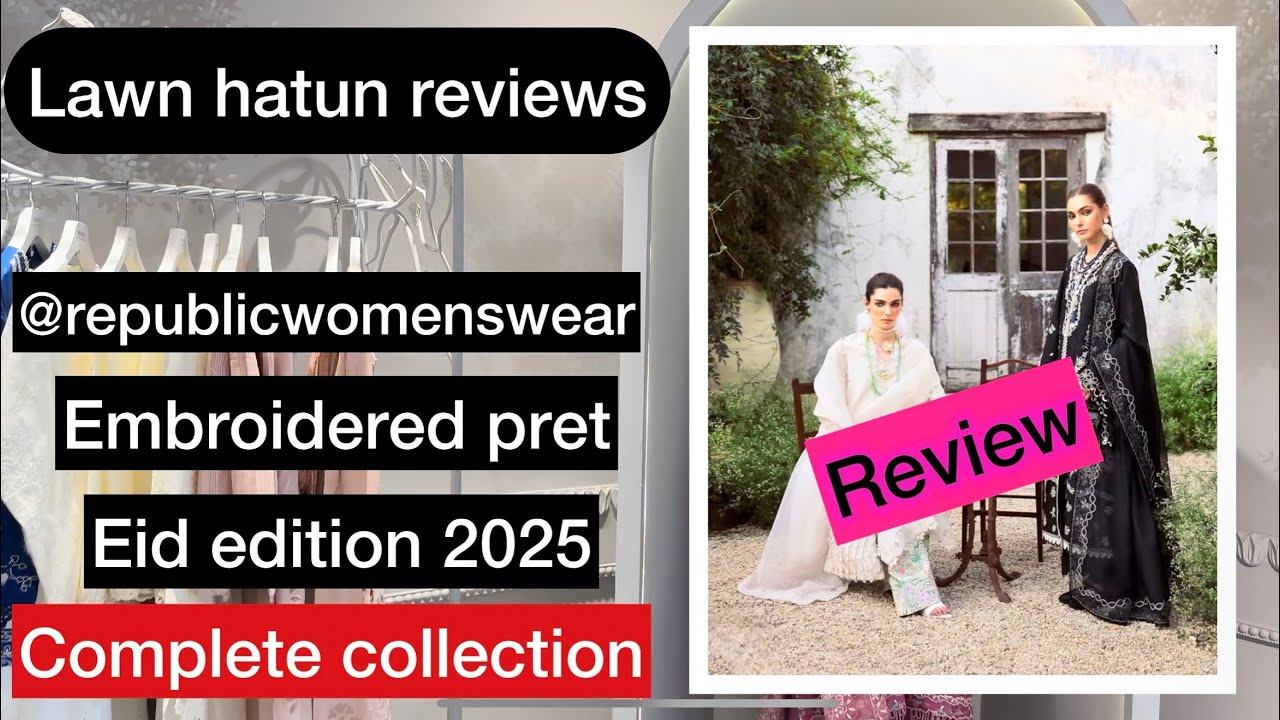 Republicwomenswear embroidered eid pret 2025 | lawn hatun reviews