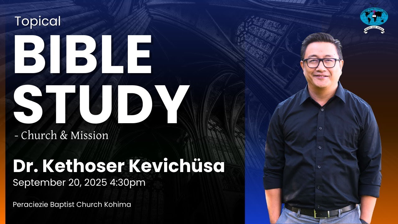 Topical Bible Study with Dr. Kethoser Kevichüsa | September 20, 2025