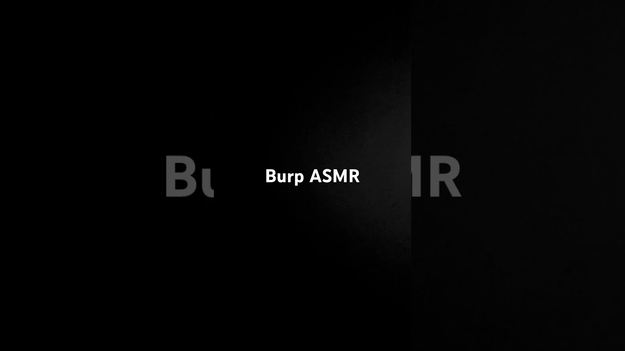 More Burp ASMR