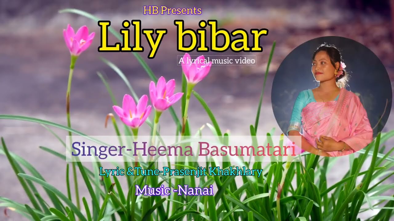 Lily Bibar- A Lyrical Song by Heema Basumatari