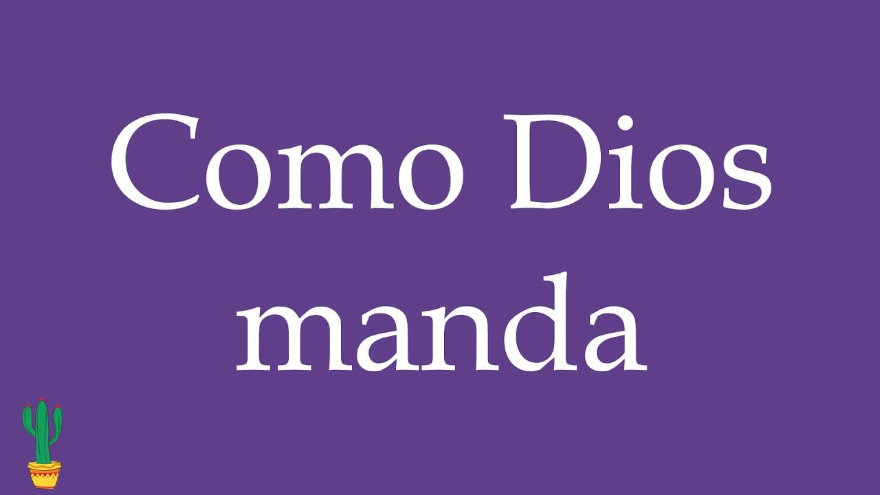 How to Pronounce ''Como Dios manda'' Correctly in Spanish 🇲🇽
